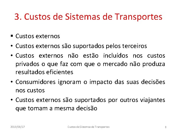3. Custos de Sistemas de Transportes § Custos externos • Custos externos são suportados