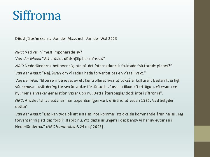 Siffrorna Dödshjälpsforskarna Van der Maas och Van der Wal 2003 NRC: Vad var ni