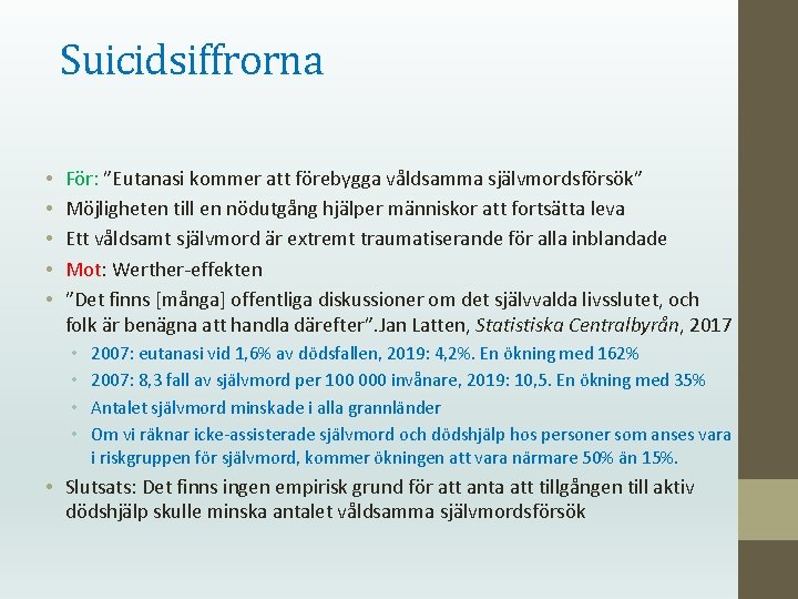 Suicidsiffrorna • • • För: ”Eutanasi kommer att förebygga våldsamma självmordsförsök” Möjligheten till en