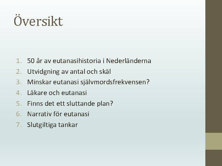 Översikt 1. 2. 3. 4. 5. 6. 7. 50 år av eutanasihistoria i Nederländerna