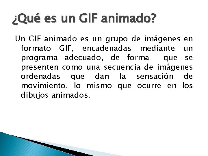 ¿Qué es un GIF animado? Un GIF animado es un grupo de imágenes en