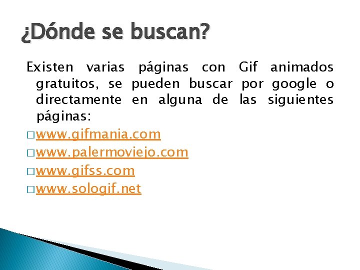 ¿Dónde se buscan? Existen varias páginas con Gif animados gratuitos, se pueden buscar por