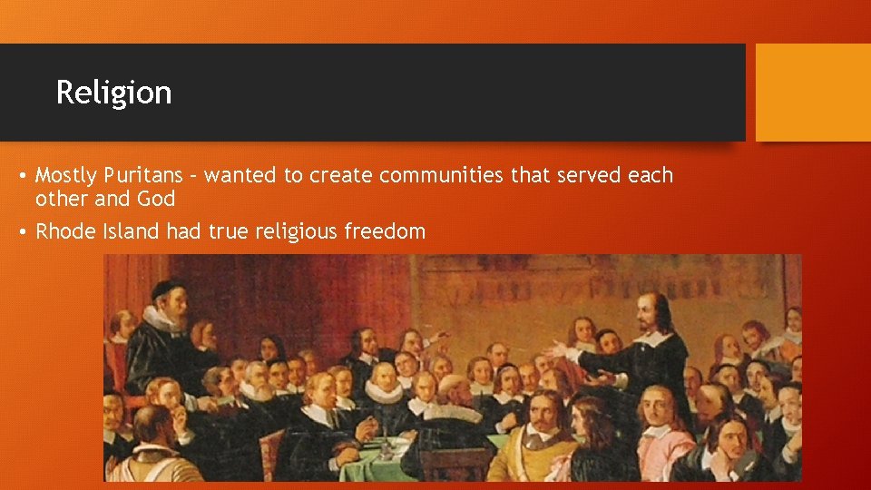 Religion • Mostly Puritans – wanted to create communities that served each other and