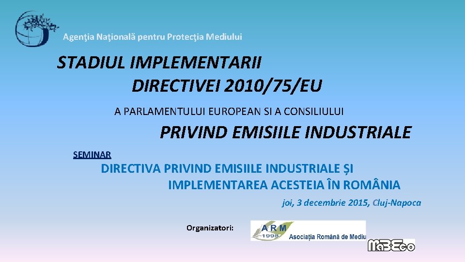 Agenţia Naţională pentru Protecţia Mediului STADIUL IMPLEMENTARII DIRECTIVEI 2010/75/EU A PARLAMENTULUI EUROPEAN SI A