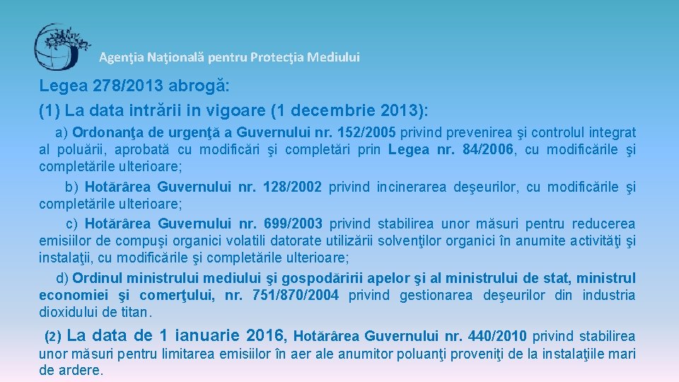 Agenţia Naţională pentru Protecţia Mediului Legea 278/2013 abrogă: (1) La data intrării in vigoare