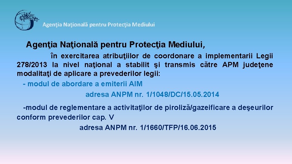 Agenţia Naţională pentru Protecţia Mediului, în exercitarea atribuţiilor de coordonare a implementarii Legii 278/2013