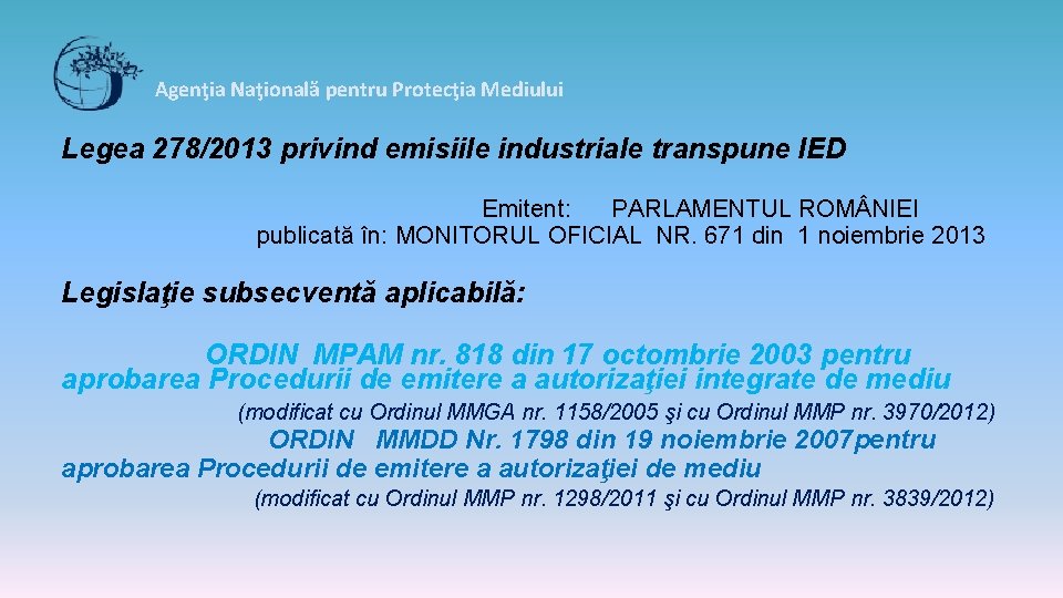 Agenţia Naţională pentru Protecţia Mediului Legea 278/2013 privind emisiile industriale transpune IED Emitent: PARLAMENTUL