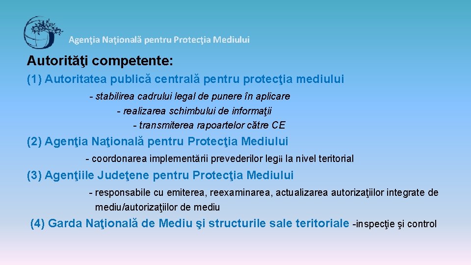 Agenţia Naţională pentru Protecţia Mediului Autorităţi competente: (1) Autoritatea publică centrală pentru protecţia mediului