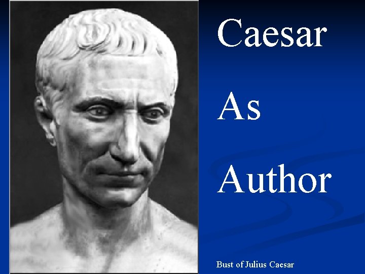 Caesar As Author Bust of Julius Caesar 