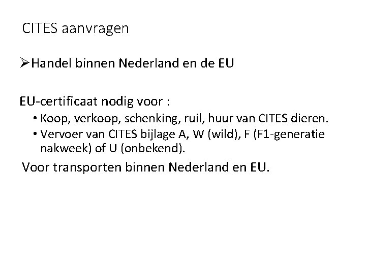 CITES aanvragen ØHandel binnen Nederland en de EU EU-certificaat nodig voor : • Koop,