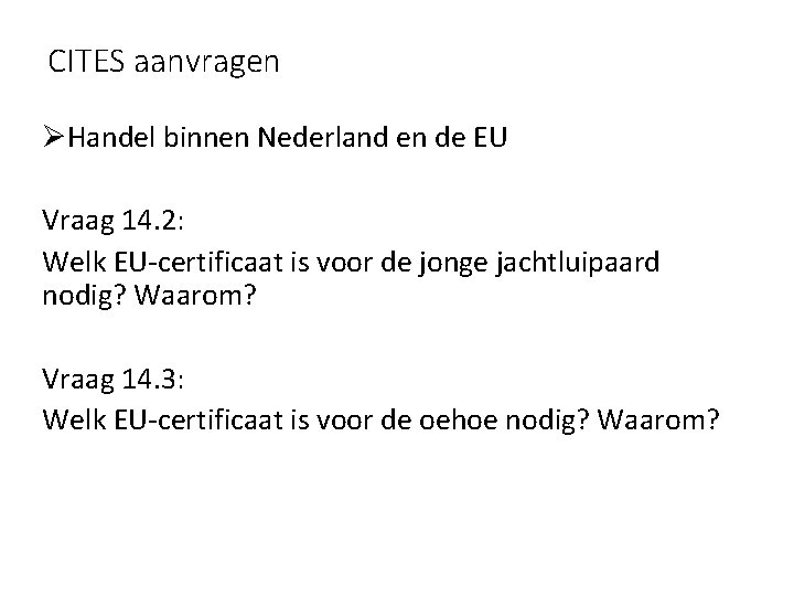 CITES aanvragen ØHandel binnen Nederland en de EU Vraag 14. 2: Welk EU-certificaat is