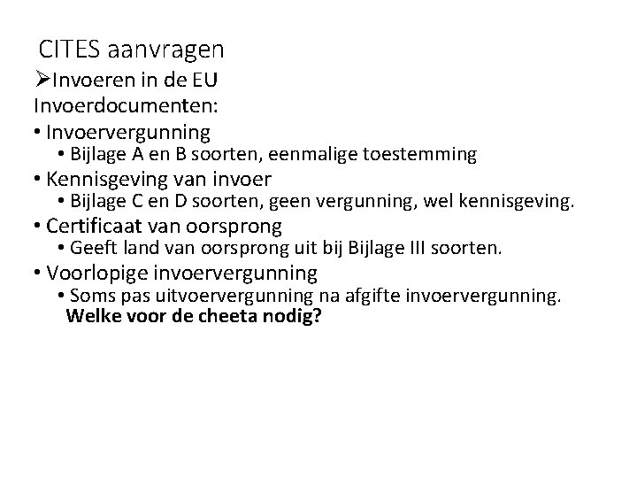 CITES aanvragen ØInvoeren in de EU Invoerdocumenten: • Invoervergunning • Bijlage A en B