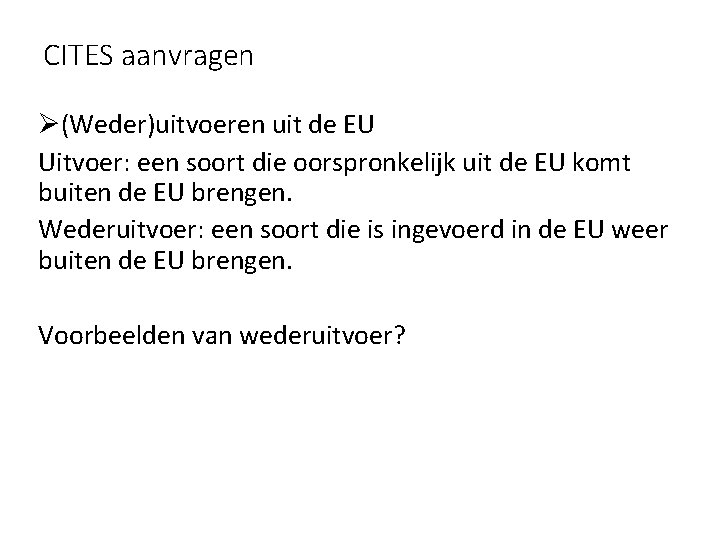 CITES aanvragen Ø(Weder)uitvoeren uit de EU Uitvoer: een soort die oorspronkelijk uit de EU