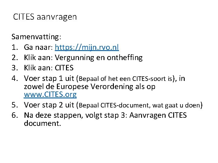 CITES aanvragen Samenvatting: 1. Ga naar: https: //mijn. rvo. nl 2. Klik aan: Vergunning