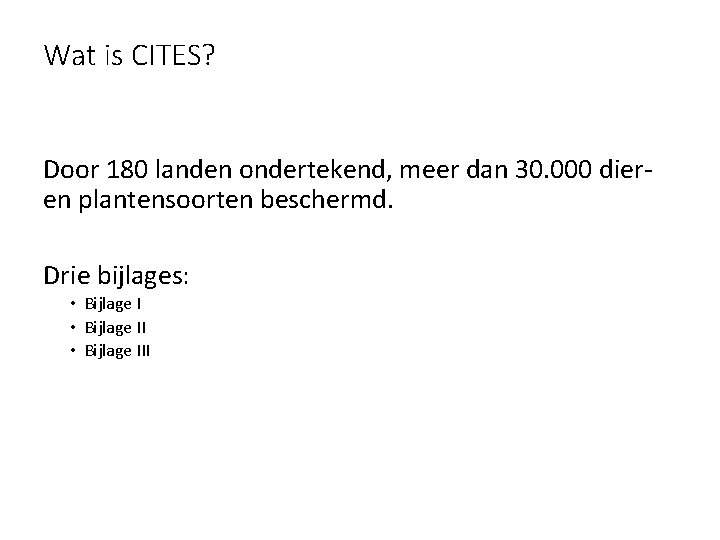 Wat is CITES? Door 180 landen ondertekend, meer dan 30. 000 dieren plantensoorten beschermd.