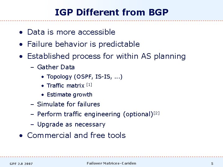IGP Different from BGP • Data is more accessible • Failure behavior is predictable