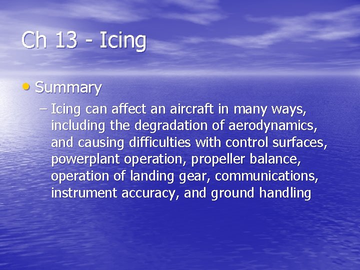 Ch 13 - Icing • Summary – Icing can affect an aircraft in many