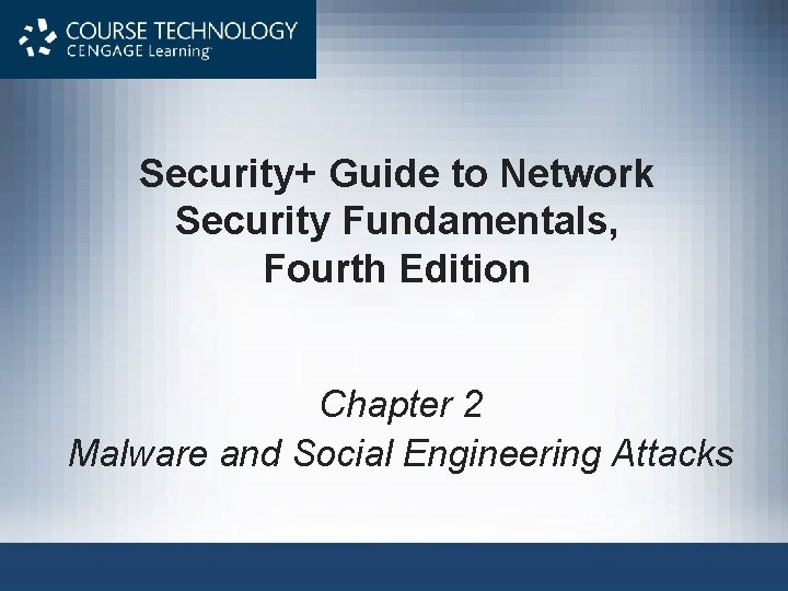 Security+ Guide to Network Security Fundamentals, Fourth Edition Chapter 2 Malware and Social Engineering