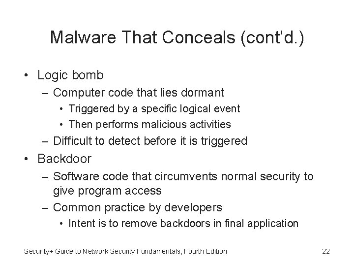Malware That Conceals (cont’d. ) • Logic bomb – Computer code that lies dormant