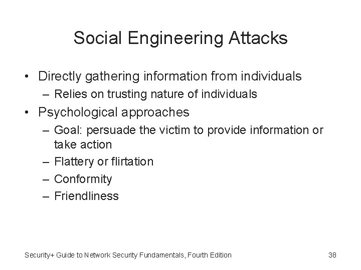 Social Engineering Attacks • Directly gathering information from individuals – Relies on trusting nature