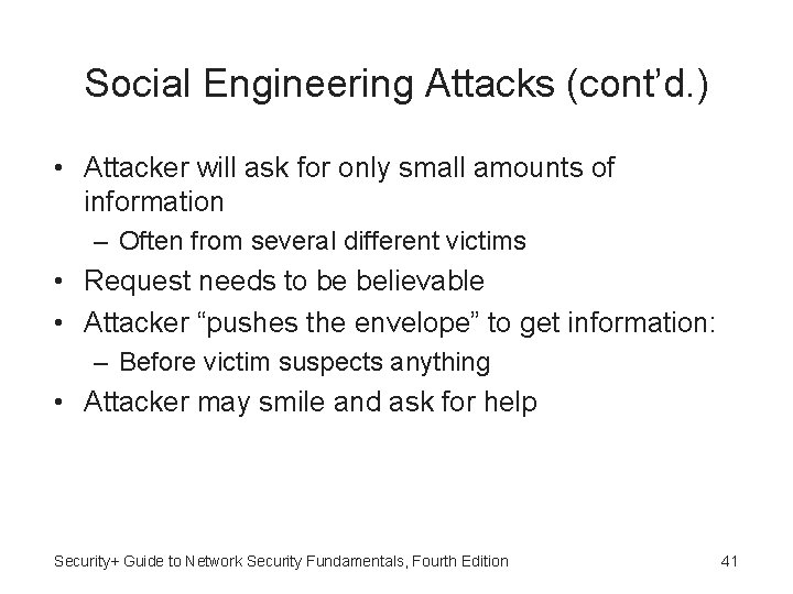 Social Engineering Attacks (cont’d. ) • Attacker will ask for only small amounts of