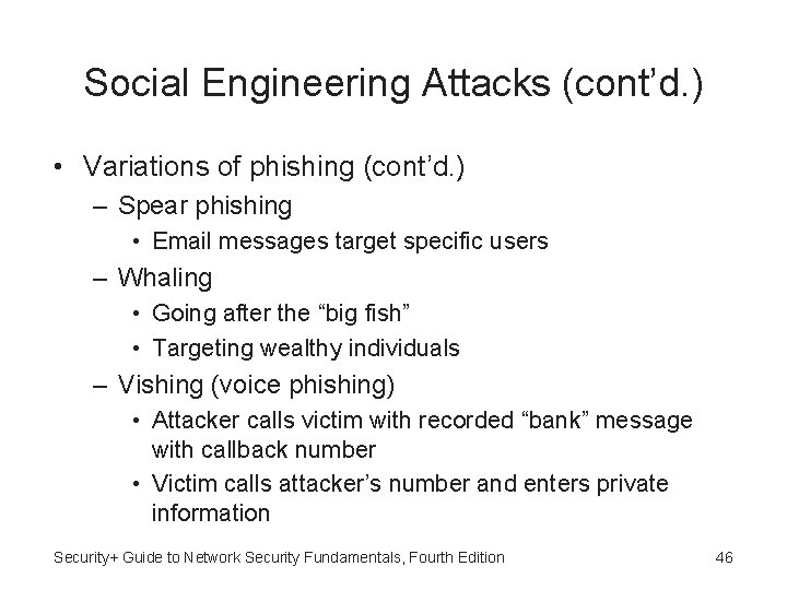 Social Engineering Attacks (cont’d. ) • Variations of phishing (cont’d. ) – Spear phishing