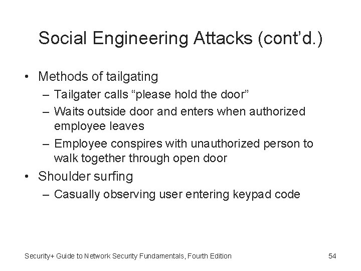 Social Engineering Attacks (cont’d. ) • Methods of tailgating – Tailgater calls “please hold