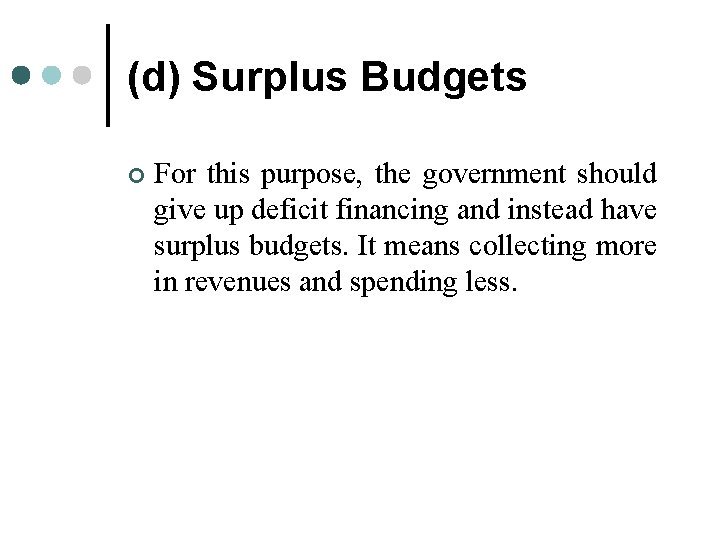 (d) Surplus Budgets ¢ For this purpose, the government should give up deficit financing (d) Surplus Budgets ¢ For this purpose, the government should give up deficit financing