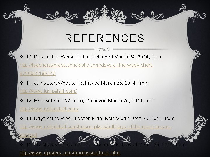 REFERENCES v 10. Days of the Week Poster, Retrieved March 24, 2014, from http: