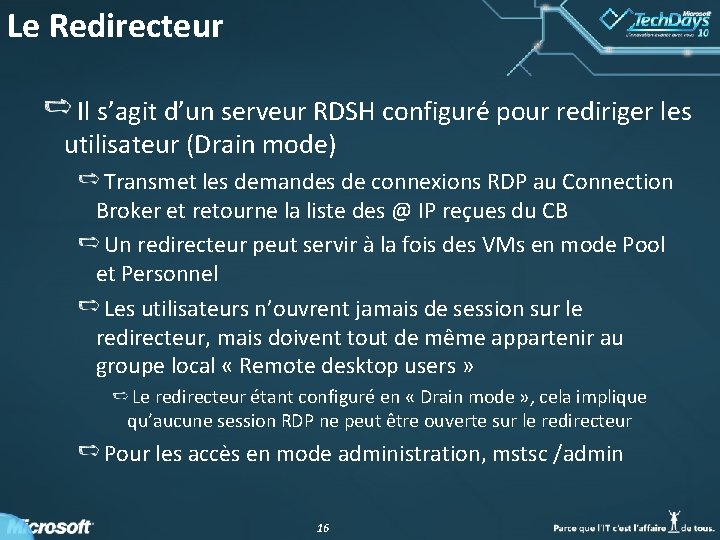 Le Redirecteur Il s’agit d’un serveur RDSH configuré pour rediriger les utilisateur (Drain mode) Le Redirecteur Il s’agit d’un serveur RDSH configuré pour rediriger les utilisateur (Drain mode)