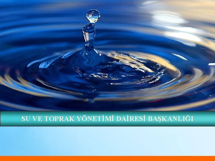 SU VE TOPRAK YÖNETİMİ DAİRESİ BAŞKANLIĞI 