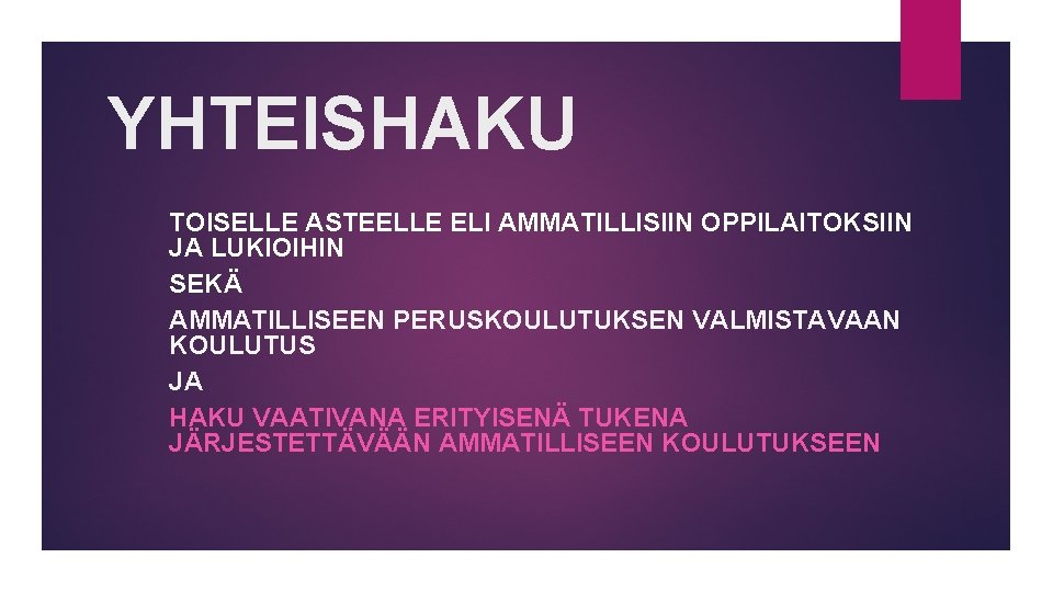 YHTEISHAKU TOISELLE ASTEELLE ELI AMMATILLISIIN OPPILAITOKSIIN JA LUKIOIHIN SEKÄ AMMATILLISEEN PERUSKOULUTUKSEN VALMISTAVAAN KOULUTUS JA