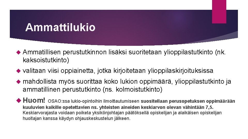 Ammattilukio Ammatillisen perustutkinnon lisäksi suoritetaan ylioppilastutkinto (nk. kaksoistutkinto) valitaan viisi oppiainetta, jotka kirjoitetaan ylioppilaskirjoituksissa