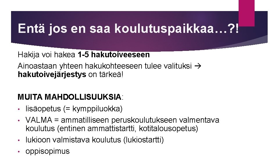 Entä jos en saa koulutuspaikkaa…? ! Hakija voi hakea 1 -5 hakutoiveeseen Ainoastaan yhteen