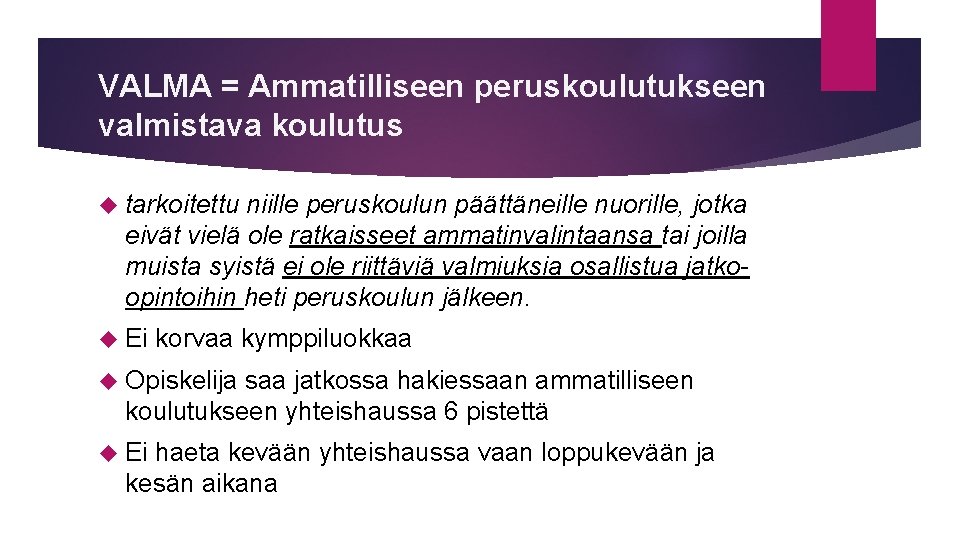 VALMA = Ammatilliseen peruskoulutukseen valmistava koulutus tarkoitettu niille peruskoulun päättäneille nuorille, jotka eivät vielä