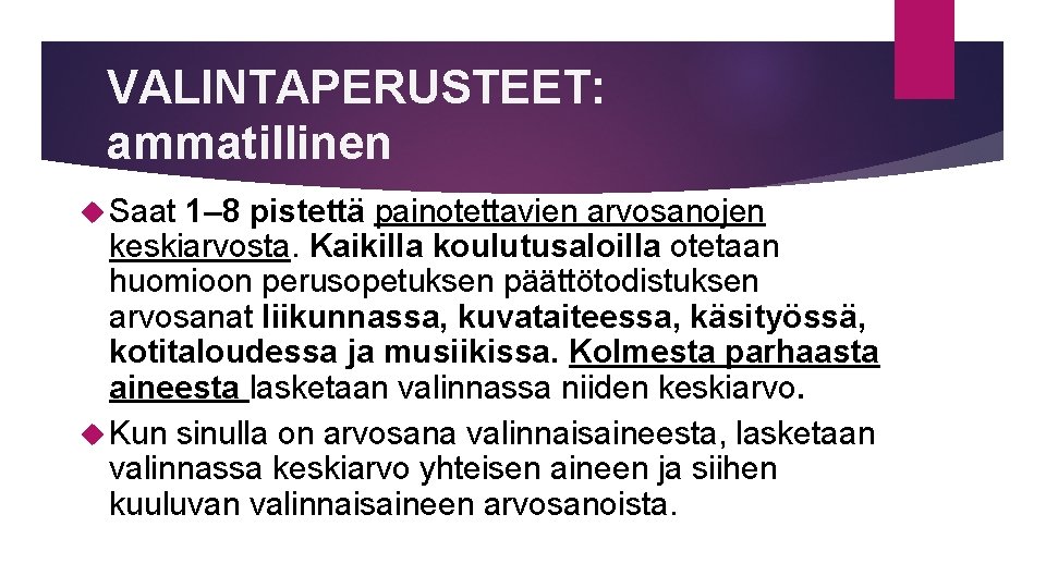 VALINTAPERUSTEET: ammatillinen Saat 1– 8 pistettä painotettavien arvosanojen keskiarvosta. Kaikilla koulutusaloilla otetaan huomioon perusopetuksen