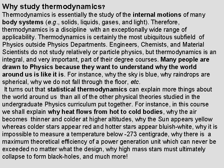 Why study thermodynamics? Thermodynamics is essentially the study of the internal motions of many