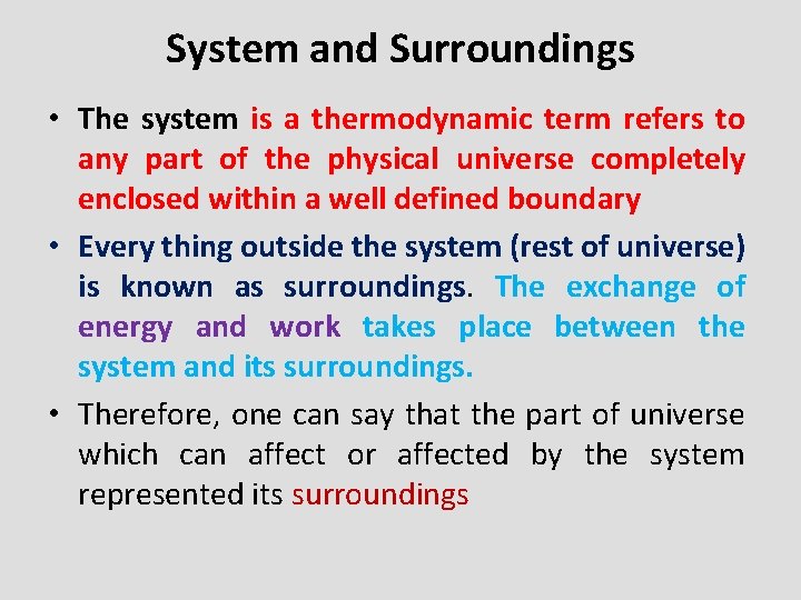 System and Surroundings • The system is a thermodynamic term refers to any part