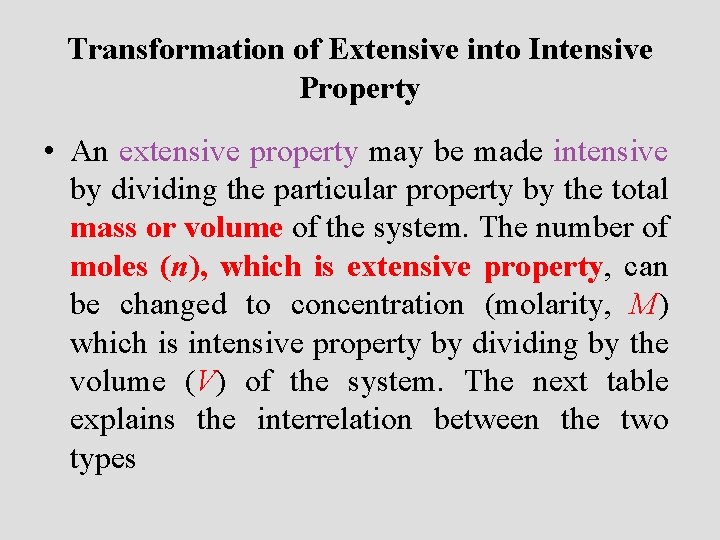 Transformation of Extensive into Intensive Property • An extensive property may be made intensive