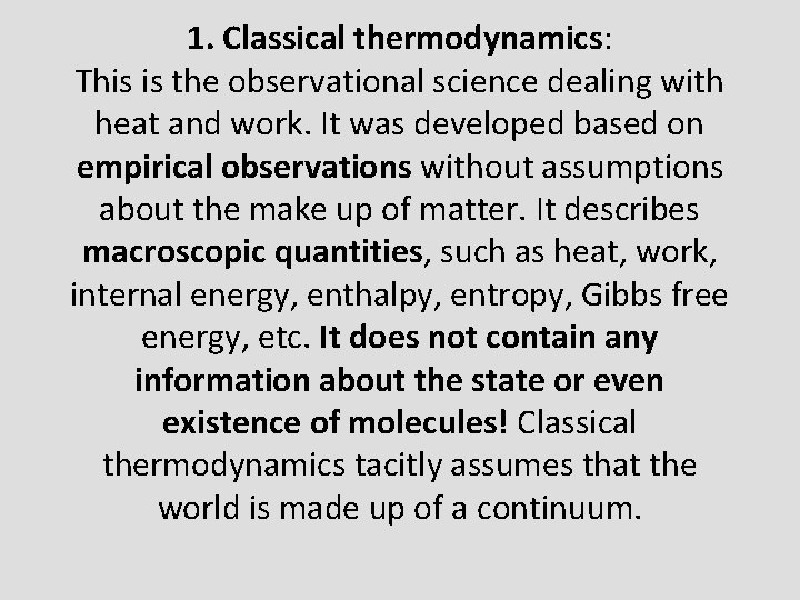 1. Classical thermodynamics: This is the observational science dealing with heat and work. It