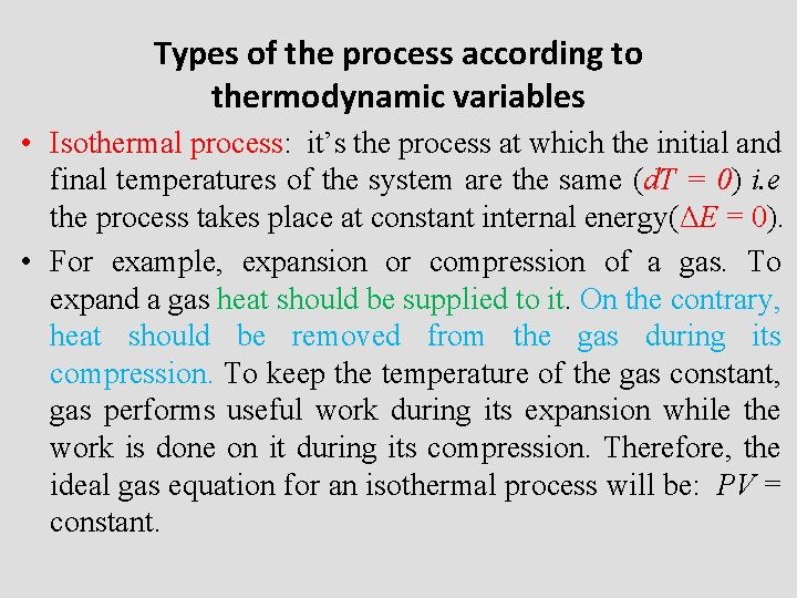 Types of the process according to thermodynamic variables • Isothermal process: it’s the process