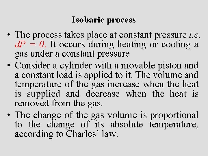 Isobaric process • The process takes place at constant pressure i. e. d. P