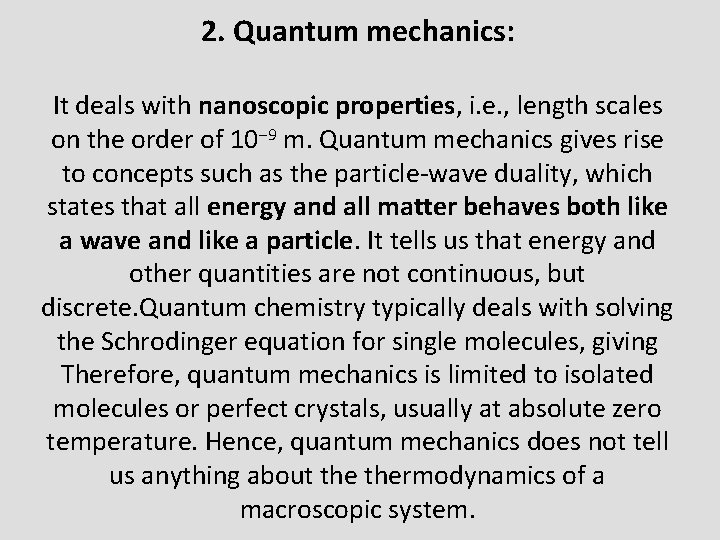 2. Quantum mechanics: It deals with nanoscopic properties, i. e. , length scales on