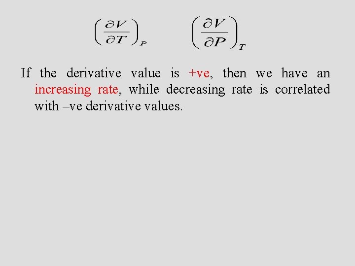 If the derivative value is +ve, then we have an increasing rate, while decreasing