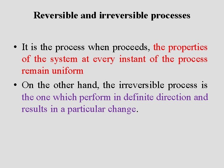 Reversible and irreversible processes • It is the process when proceeds, the properties of