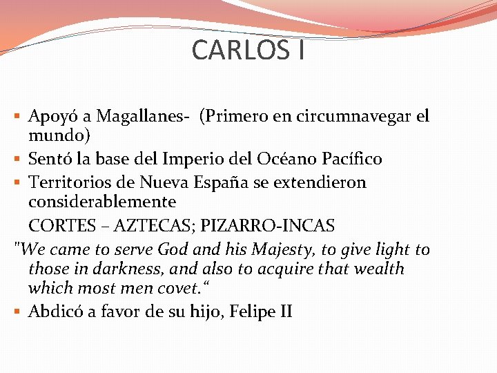 CARLOS I § Apoyó a Magallanes- (Primero en circumnavegar el mundo) § Sentó la