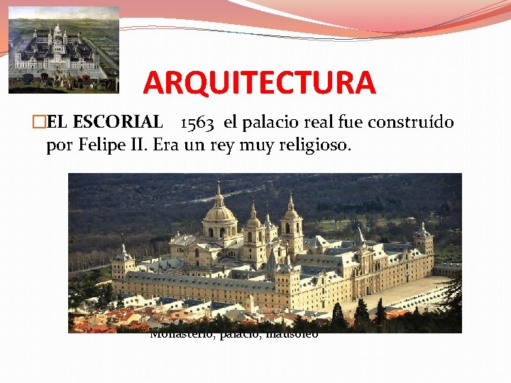 ARQUITECTURA �EL ESCORIAL 1563 el palacio real fue construído por Felipe II. Era un