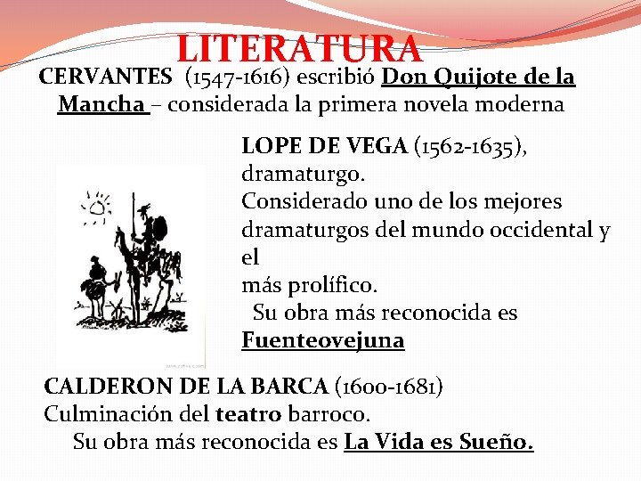 LITERATURA CERVANTES (1547 -1616) escribió Don Quijote de la Mancha – considerada la primera