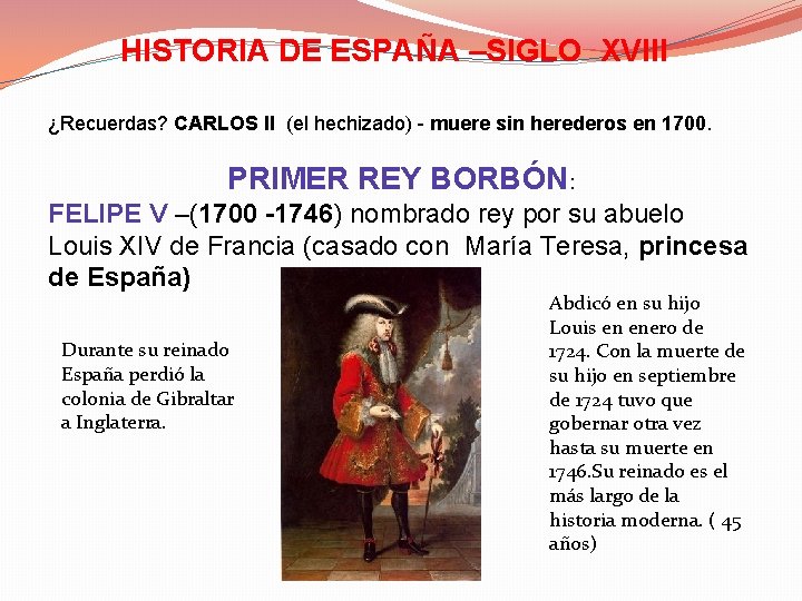 HISTORIA DE ESPAÑA –SIGLO XVIII ¿Recuerdas? CARLOS II (el hechizado) - muere sin herederos