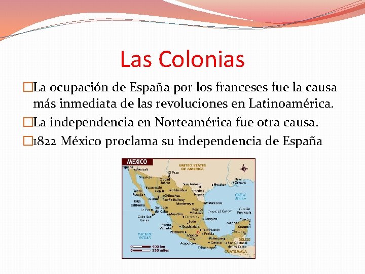 Las Colonias �La ocupación de España por los franceses fue la causa más inmediata